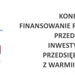Konferencja – Finansowanie rozwoju przedsięwzięć inwestycyjnych przedsiębiorców z Warmii i Mazur, Olsztyn, 13 luty 2020 r.